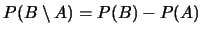 $P(B\setminus A)=P(B)-P(A)$