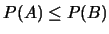 $P(A)\leq
P(B)$