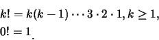 \begin{eqnarray*}
&& k!=k(k-1)\cdots 3\cdot 2\cdot 1, k\geq 1, \\
&& 0!=1\raisebox{-1.2mm}{.}
\end{eqnarray*}