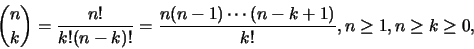 \begin{eqnarray*}
{n\choose k}=\frac {n!}{k!(n-k)!}=\frac {n(n-1)\cdots
(n-k+1)}{k!},n\geq 1, n\geq k\geq 0,
\end{eqnarray*}