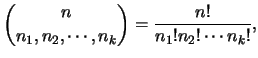 $\displaystyle {n\choose {n_1,n_2,\cdots,n_k}}=\frac {n!}{n_1!n_2!\cdots n_k!},$