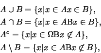 \begin{eqnarray*}
&& A\cup B=\{ x\vert x\in A \mbox{��} x\in B \}, \\
&& A\cap ...
... \},\\
&& A\setminus B=\{x\vert x\in A \mbox{�B} x\not\in B \},
\end{eqnarray*}
