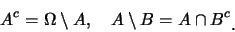 \begin{eqnarray*}
A^c=\Omega\setminus A,\quad A\setminus B=A\cap B^c\raisebox{-1.2mm}{.}
\end{eqnarray*}