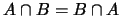 $A\cap B=B\cap A$
