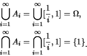 \begin{eqnarray*}
&& \bigcup_{i=1}^{\infty} A_i=\bigcup_{i=1}^{\infty}[\frac
1i...
...i=\bigcap_{i=1}^{\infty} [\frac 1i,1]=\{
1\}\raisebox{-1.2mm}{.}
\end{eqnarray*}