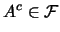 $A^c\in \mathcal{F}$