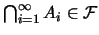 $\bigcap_{i=1}^{\infty} A_i\in
\mathcal{F}$