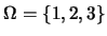 $\Omega=\{1,2,3\}$