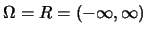 $\Omega=R=(-\infty,\infty)$