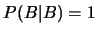 $P(B\vert B)=1$