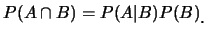 $\displaystyle P(A\cap B)=P(A\vert B)P(B)\raisebox{-1.2mm}{.}$