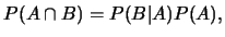 $\displaystyle P(A\cap B)=P(B\vert A)P(A),$
