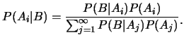 $\displaystyle P(A_i\vert B)=\frac {P(B\vert A_i)P(A_i)}{\sum_{j=1}^{\infty}P(B\vert A_j)P(A_j)}\raisebox{-1.2mm}{.}$