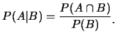 $\displaystyle P(A\vert B)=\frac {P(A\cap B)}{P(B)}\raisebox{-1.2mm}{.}$