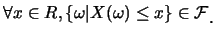 $\displaystyle \mbox{對}\forall x\in R, \{\omega\vert X(\omega)\leq x \}\in
\mathcal{F}\raisebox{-1.2mm}{.}$