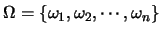 $\Omega=\{\omega_1,\omega_2,\cdots,\omega_n\}$