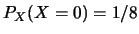 $P_X(X=0)=1/8$