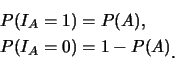 \begin{eqnarray*}
&& P(I_A=1)=P(A),\\
&& P(I_A=0)=1-P(A)\raisebox{-1.2mm}{.}
\end{eqnarray*}