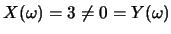 $X(\omega)=3\neq 0=Y(\omega)$