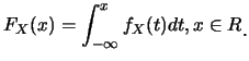 $\displaystyle F_X(x)=\int_{-\infty}^{x}f_X(t)dt, x\in R\raisebox{-1.2mm}{.}$