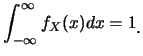 $\displaystyle \int_{-\infty}^{\infty} f_X(x) dx=1\raisebox{-1.2mm}{.}$