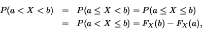 \begin{eqnarray*}
P(a<X<b) &=& P(a\leq X< b)=P(a\leq X\leq b)\\
&=& P(a< X\leq b)=F_X(b)-F_X(a),
\end{eqnarray*}