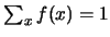 $\sum_{x}f(x)=1$