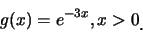 \begin{eqnarray*}
g(x)=e^{-3x}, x> 0\raisebox{-1.2mm}{.}
\end{eqnarray*}