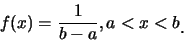 \begin{eqnarray*}
f(x)=\frac {1}{b-a}, a<x<b\raisebox{-1.2mm}{.}
\end{eqnarray*}