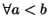 $\forall a<b$