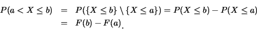 \begin{eqnarray*}
P(a<X\leq b) &=& P(\{X\leq b\}\setminus \{X\leq a\})=P(X\leq
b)-P(X\leq a)\\ &=& F(b)-F(a)\raisebox{-1.2mm}{.}
\end{eqnarray*}
