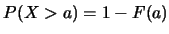 $P(X>a)=1-F(a)$