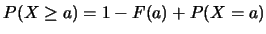 $P(X\geq a)=1-F(a)+P(X=a)$