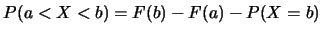 $P(a<X<b)=F(b)-F(a)-P(X=b)$