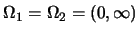 $\Omega_1=\Omega_2=(0,\infty)$