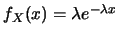 $f_X(x)=\lambda
e^{-\lambda x}$