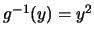 $g^{-1}(y)=y^2$