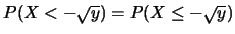 $P(X<-\sqrt{y})=P(X\leq -\sqrt{y})$