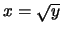 $x=\sqrt{y}$
