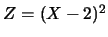 $Z=(X-2)^2$