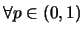 $\forall p\in (0,1)$