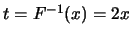 $t=F^{-1}(x)=2x$