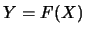 $Y=F(X)$