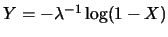 $Y=-\lambda^{-1}\log (1-X)$