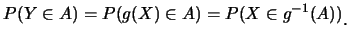$\displaystyle P(Y\in A)=P(g(X)\in A)=P(X\in g^{-1}(A))\raisebox{-1.2mm}{.}$