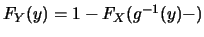 $F_Y(y)=1-F_X(g^{-1}(y)-)$