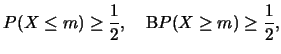 $\displaystyle P(X\leq m)\geq \frac 12,\quad \mbox{且} P(X\geq m)\geq \frac 12,$