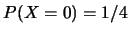 $P(X=0)=1/4$