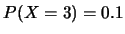 $P(X=3)=0.1$