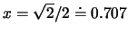 $x=\sqrt{2}/2\doteq 0.707$